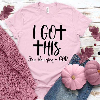 I Got This Stop Worrying - God T-Shirt Pink Edition