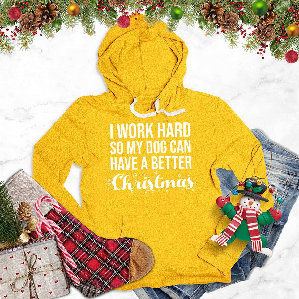 I Work Hard So My Dog Can Have A Better Christmas Hoodie