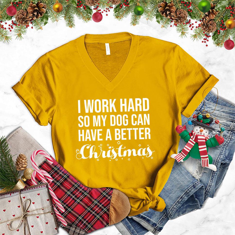 I Work Hard So My Dog Can Have A Better Christmas V-Neck