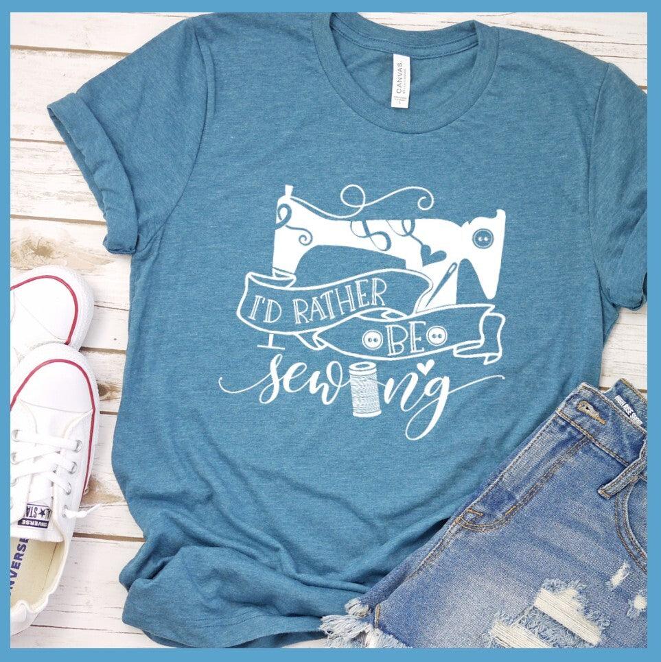 I'd Rather Be Sewing T-Shirt