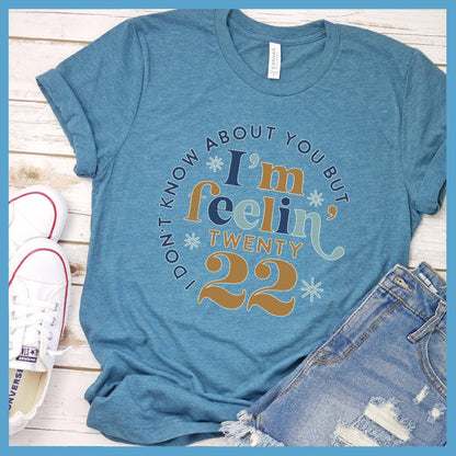 I Don't Know About You But I'm Feelin' Twenty 22 Colored Print T-Shirt