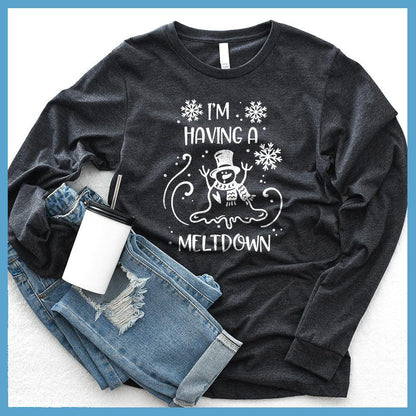 I'm Having A Meltdown Long Sleeves