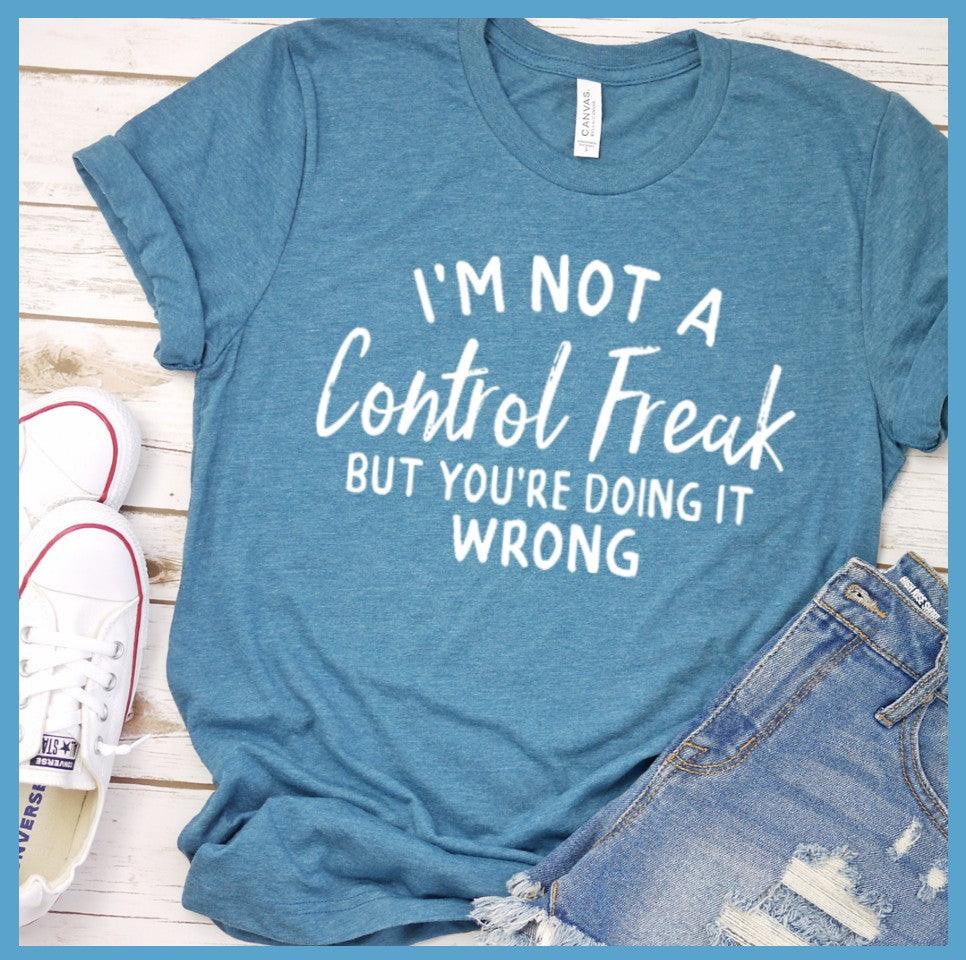 I'm Not A Control Freak T-Shirt