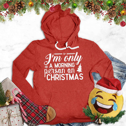 I'm Only A Morning Person On Christmas Hoodie