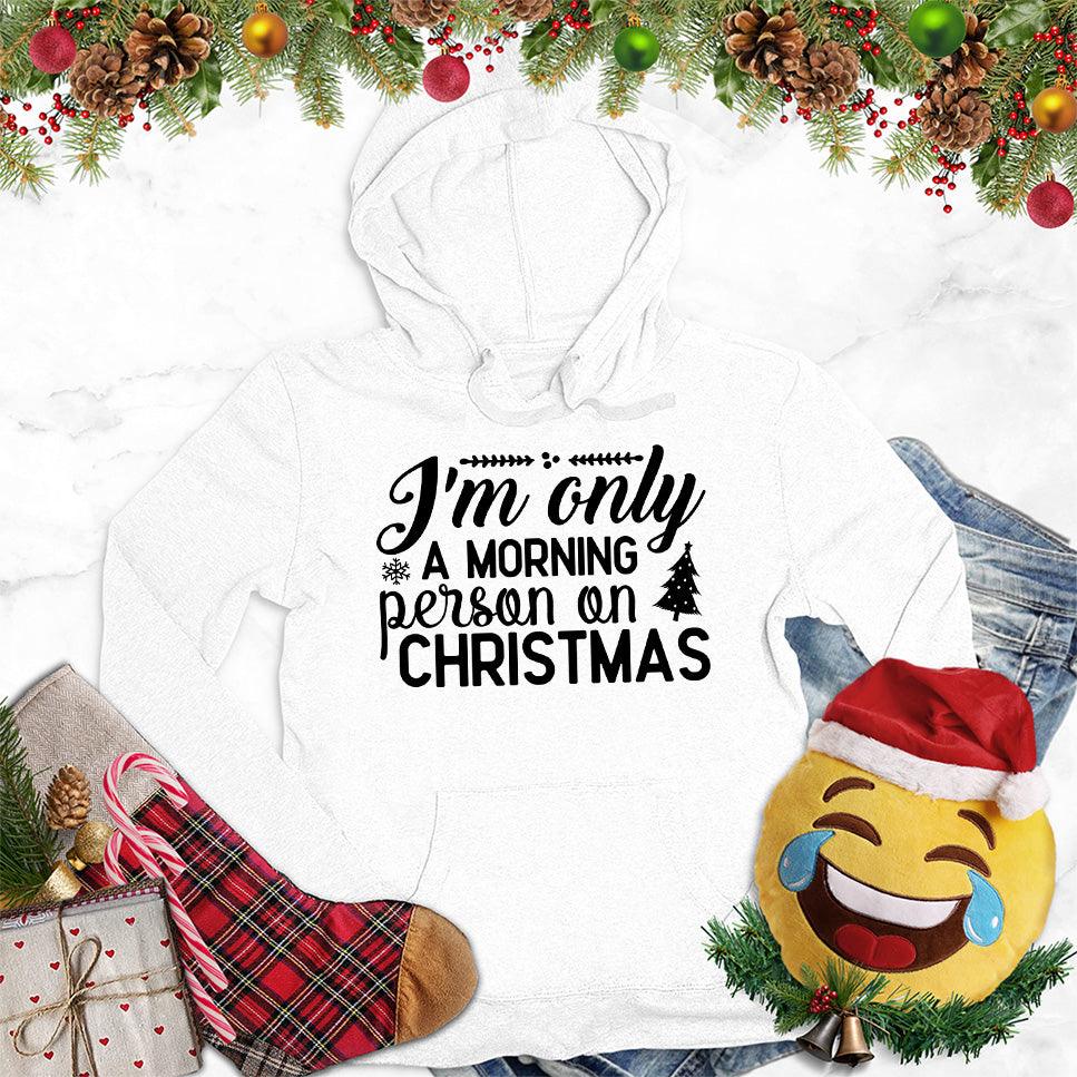 I'm Only A Morning Person On Christmas Hoodie