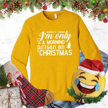 I'm Only A Morning Person On Christmas Sweatshirt