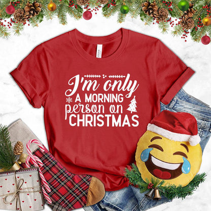 I'm Only A Morning Person On Christmas T-Shirt