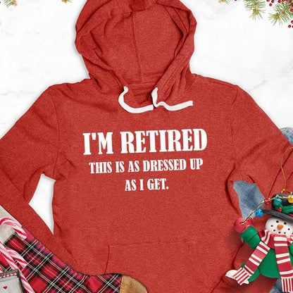 I'm Retired This Is As Dressed Up As I Get Hoodie