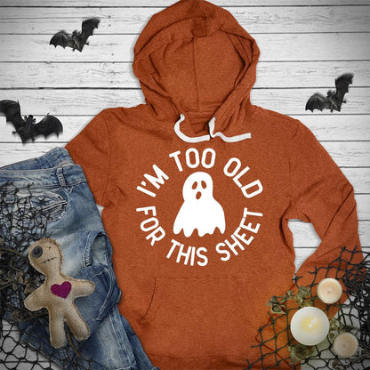 I'm Too Old For This Sheet Hoodie