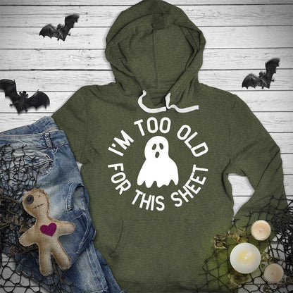 I'm Too Old For This Sheet Hoodie