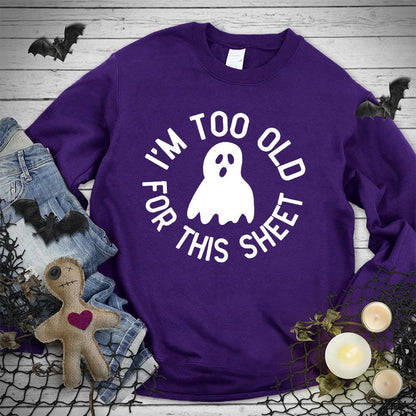 I'm Too Old For This Sheet Sweatshirt