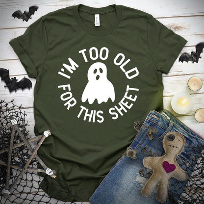 I'm Too Old For This Sheet T-Shirt