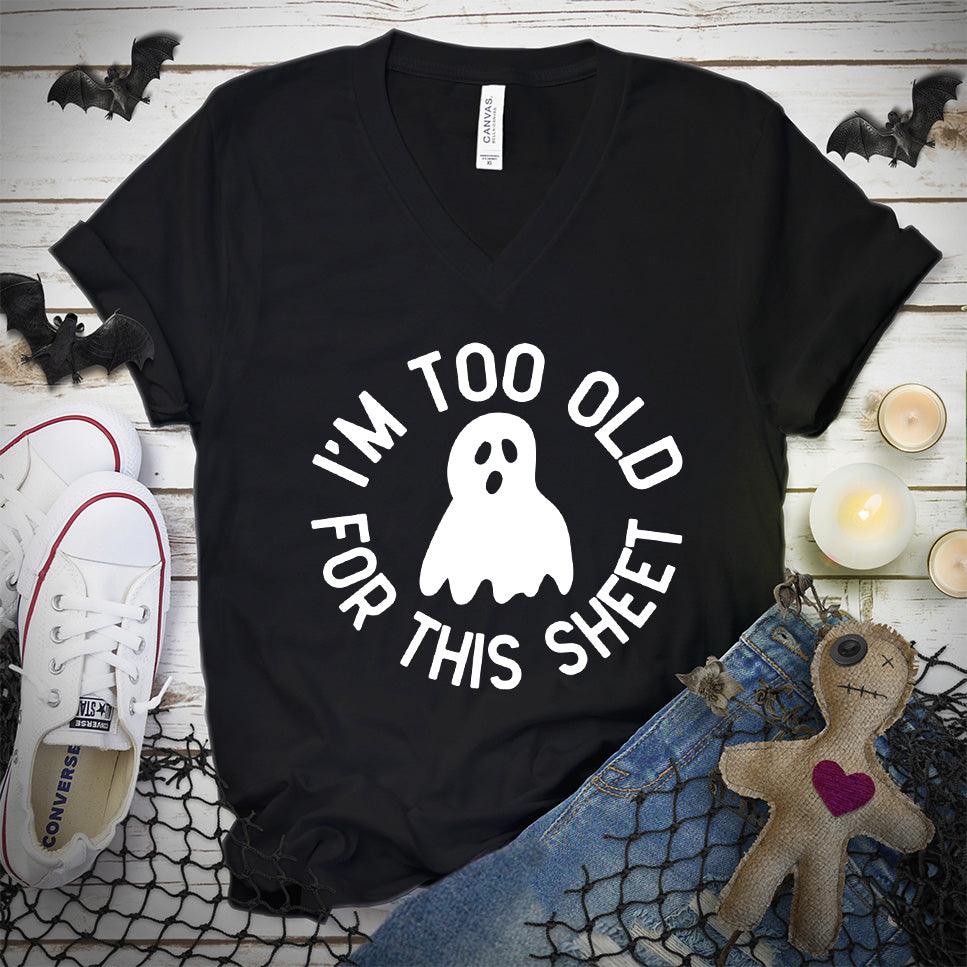 I'm Too Old For This Sheet V-Neck