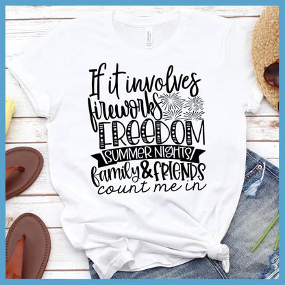If It Involves Fireworks Freedom Summer Nights Family & friends T-Shirt