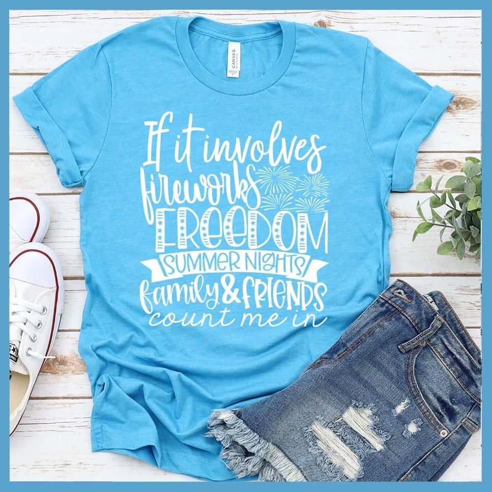 If It Involves Fireworks Freedom Summer Nights Family & friends T-Shirt
