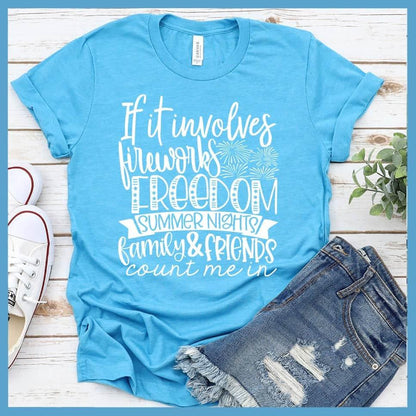 If It Involves Fireworks Freedom Summer Nights Family & friends T-Shirt