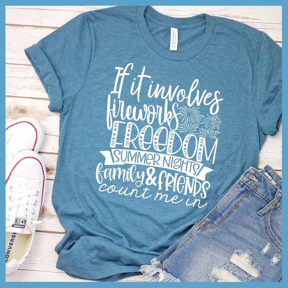 If It Involves Fireworks Freedom Summer Nights Family & friends T-Shirt