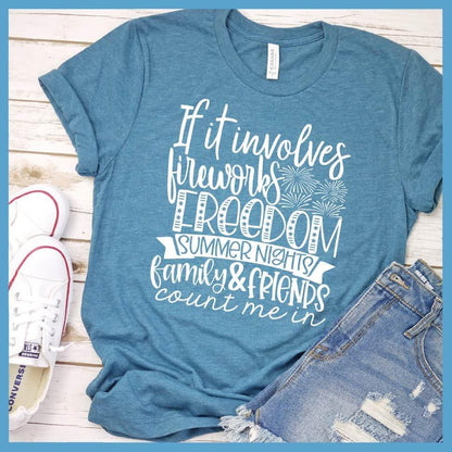 If It Involves Fireworks Freedom Summer Nights Family & friends T-Shirt