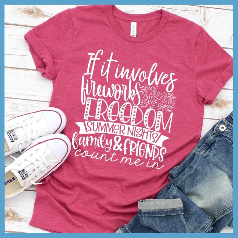 If It Involves Fireworks Freedom Summer Nights Family & friends T-Shirt