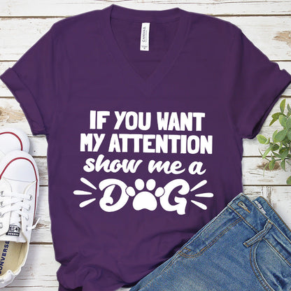 If You Want My Attention, Show Me A Dog V-Neck