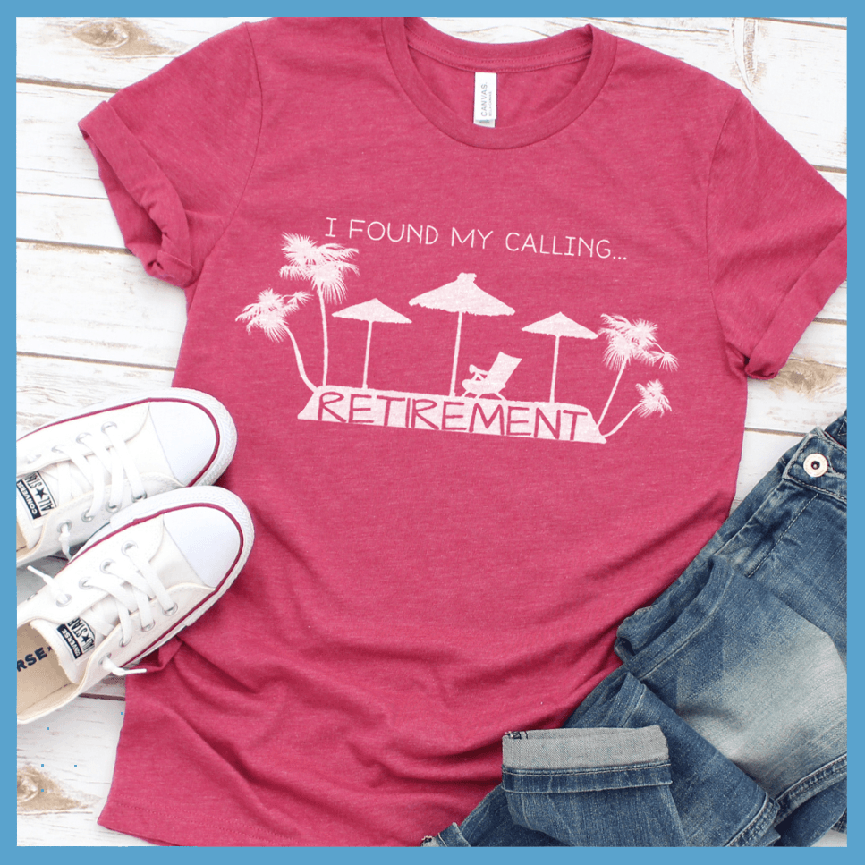 I Found My Calling... Retirement Version 2 T-Shirt