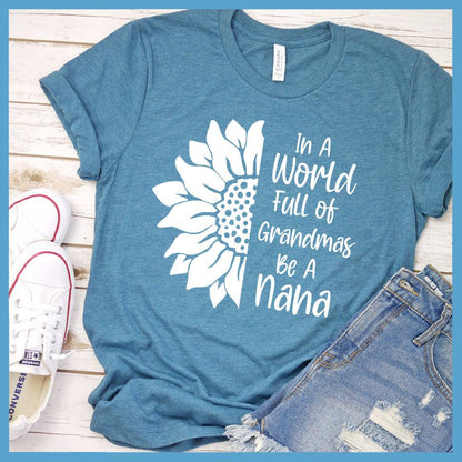 In A World Full Of Grandmas Be A Nana T-Shirt