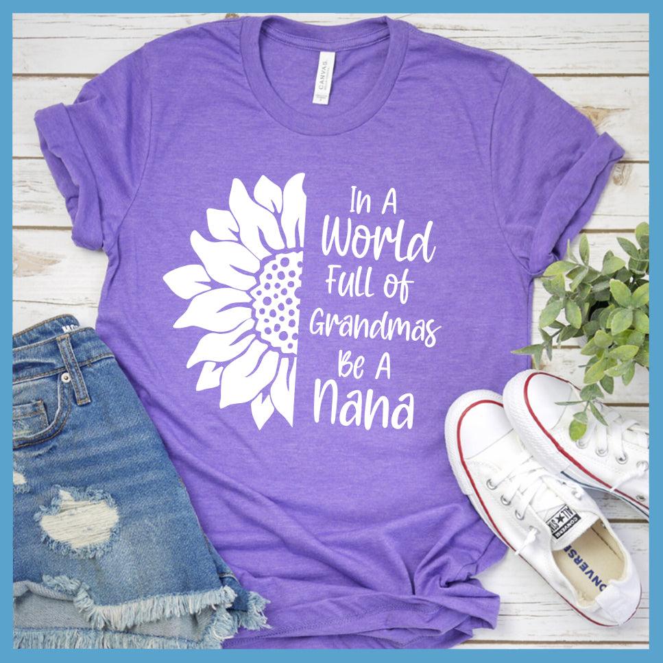 In A World Full Of Grandmas Be A Nana T-Shirt