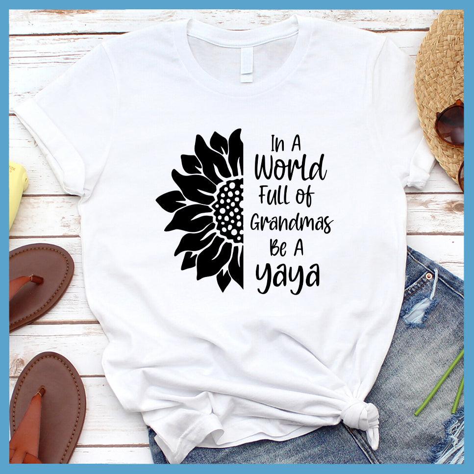 In A World Full Of Grandmas Be A Yaya T-Shirt