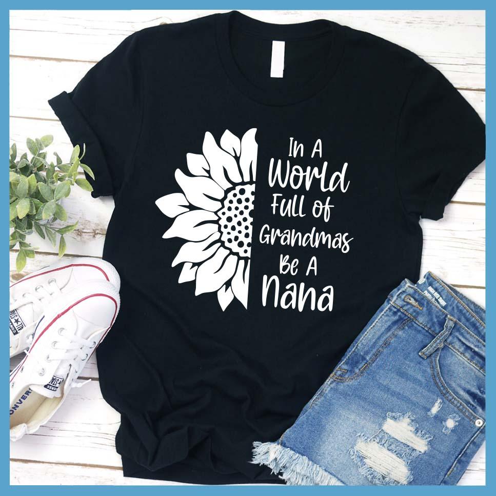 In A World Full Of Grandmas Be A Nana T-Shirt