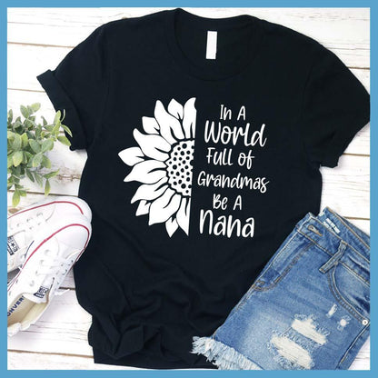 In A World Full Of Grandmas Be A Nana T-Shirt