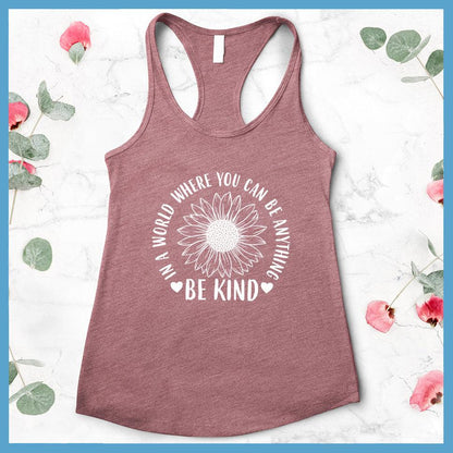 In A World Where You Can Be Anything Be Kind - Flower Version Tank Top