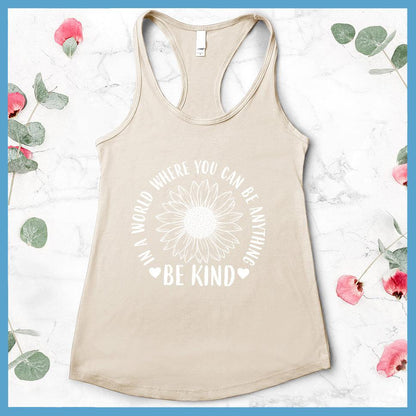 In A World Where You Can Be Anything Be Kind - Flower Version Tank Top