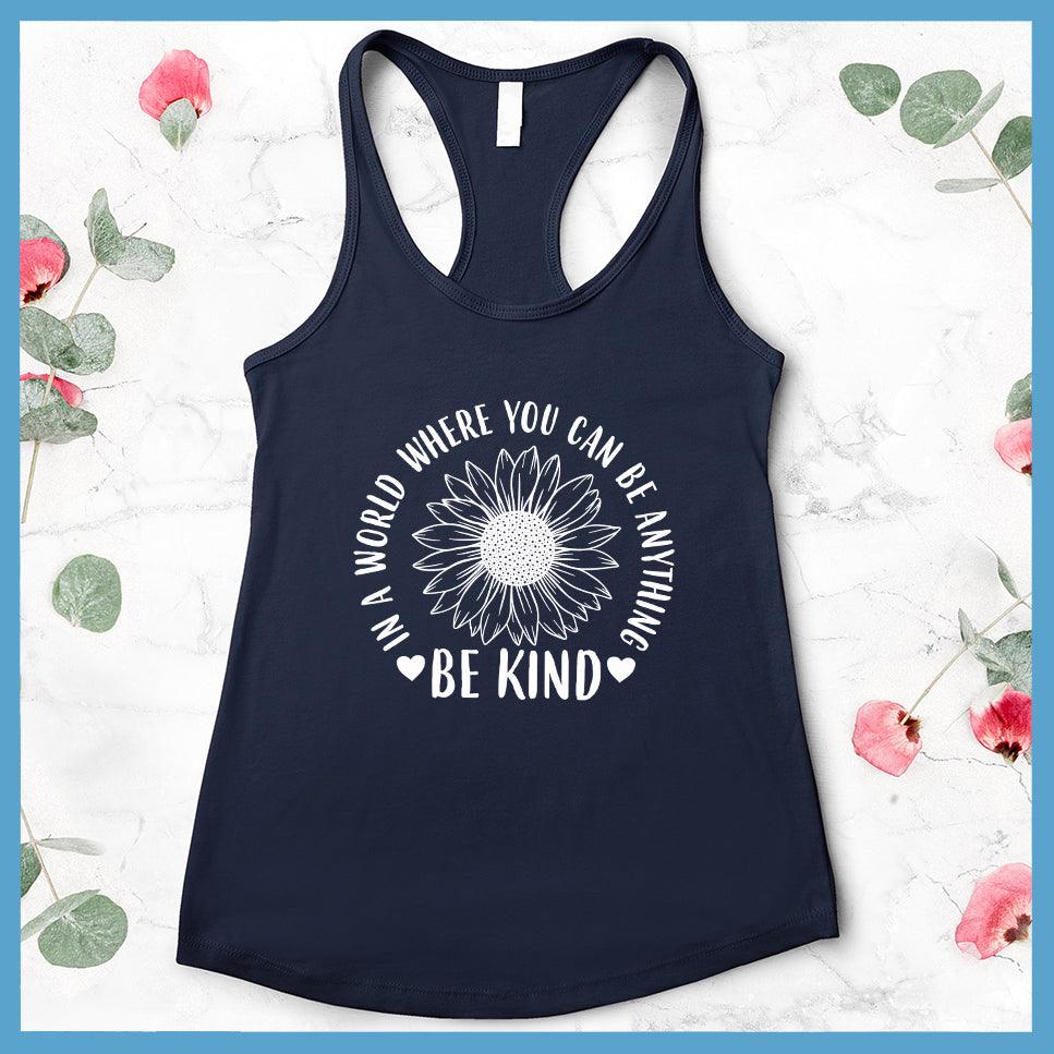 In A World Where You Can Be Anything Be Kind - Flower Version Tank Top