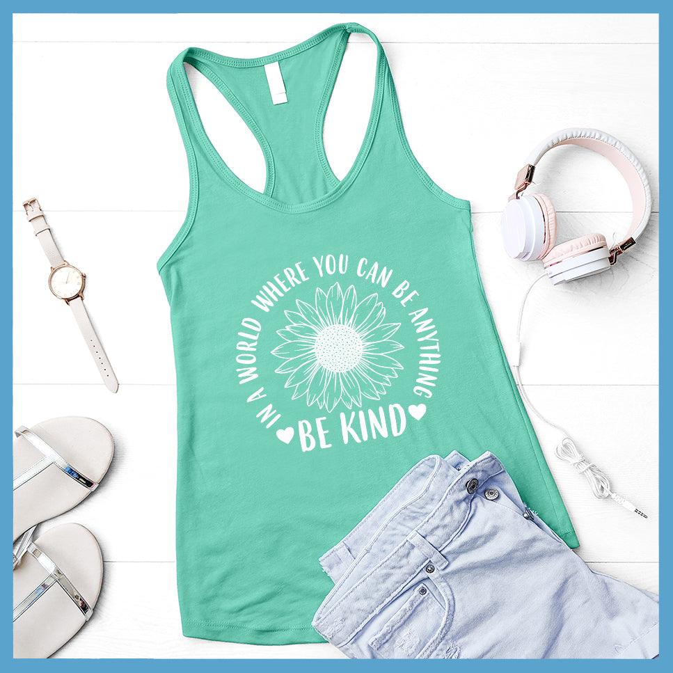 In A World Where You Can Be Anything Be Kind - Flower Version Tank Top