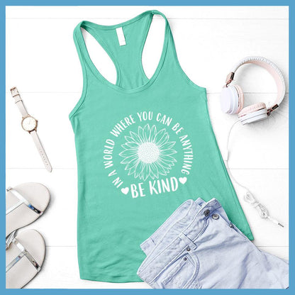 In A World Where You Can Be Anything Be Kind - Flower Version Tank Top
