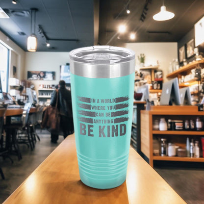 In A World Where You Can Be Anything Be Kind Tumbler