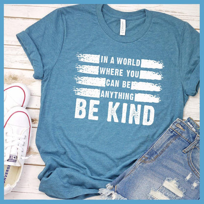 In A World Where You Can Be Anything Be Kind T-Shirt