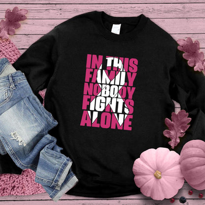 In This Family Nobody Fights Alone Version 2 Colored Edition Sweatshirt