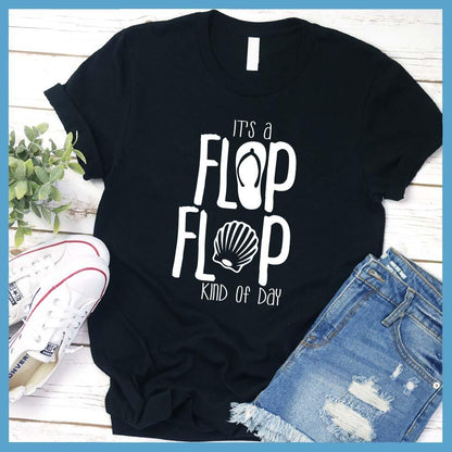 It's A Flip Flop Kind Of Day T-Shirt