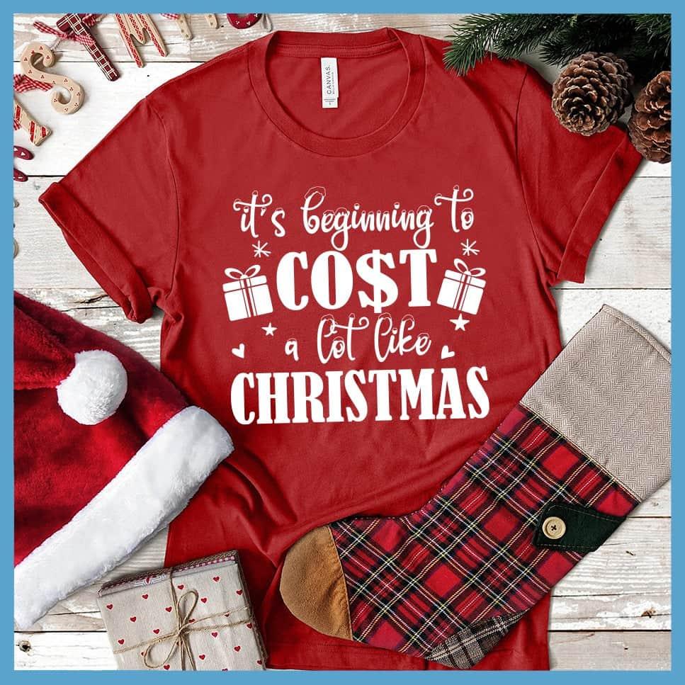 It's Beginning To Cost A Lot Like Christmas T-Shirt