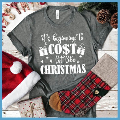 It's Beginning To Cost A Lot Like Christmas T-Shirt
