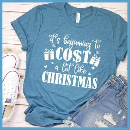 It's Beginning To Cost A Lot Like Christmas T-Shirt