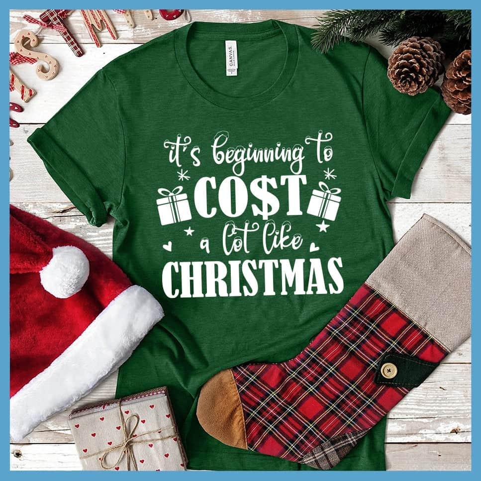 It's Beginning To Cost A Lot Like Christmas T-Shirt