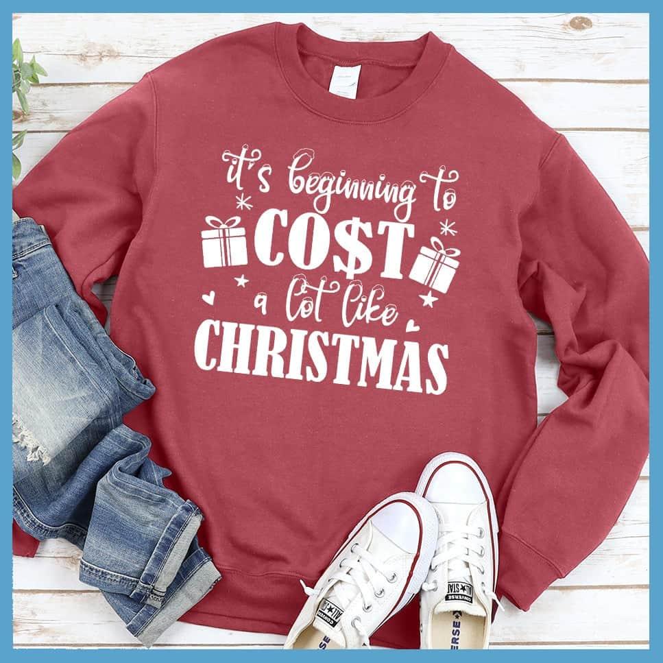 It's Beginning To Cost A Lot Like Christmas Sweatshirt