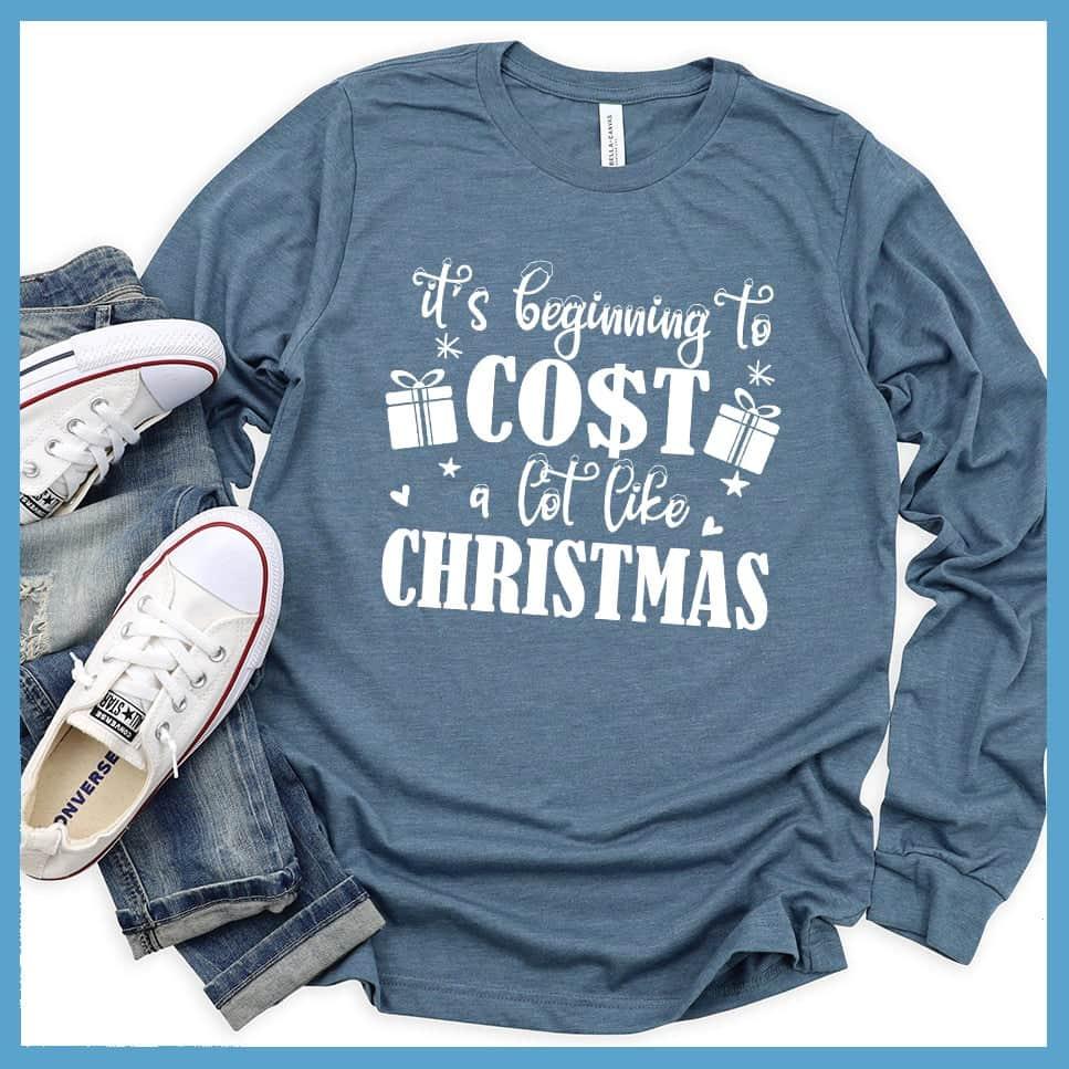 It's Beginning To Cost A Lot Like Christmas Long Sleeves