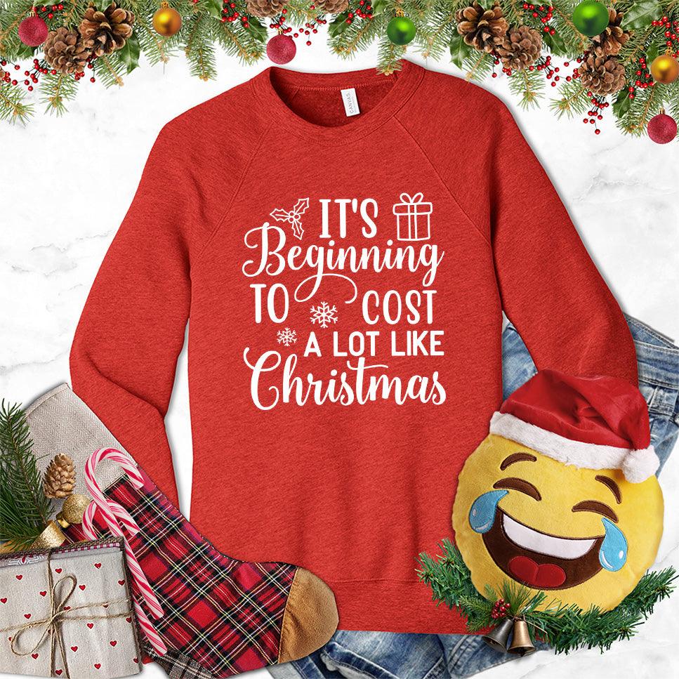It's Beginning To Cost A Lot Like Christmas Version 2 Sweatshirt