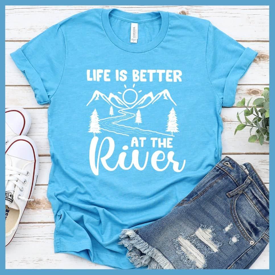 Life Is Better At The River T-Shirt