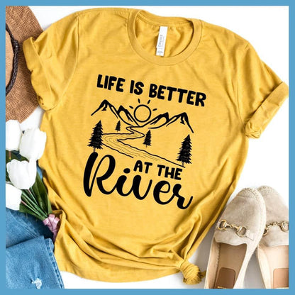 Life Is Better At The River T-Shirt