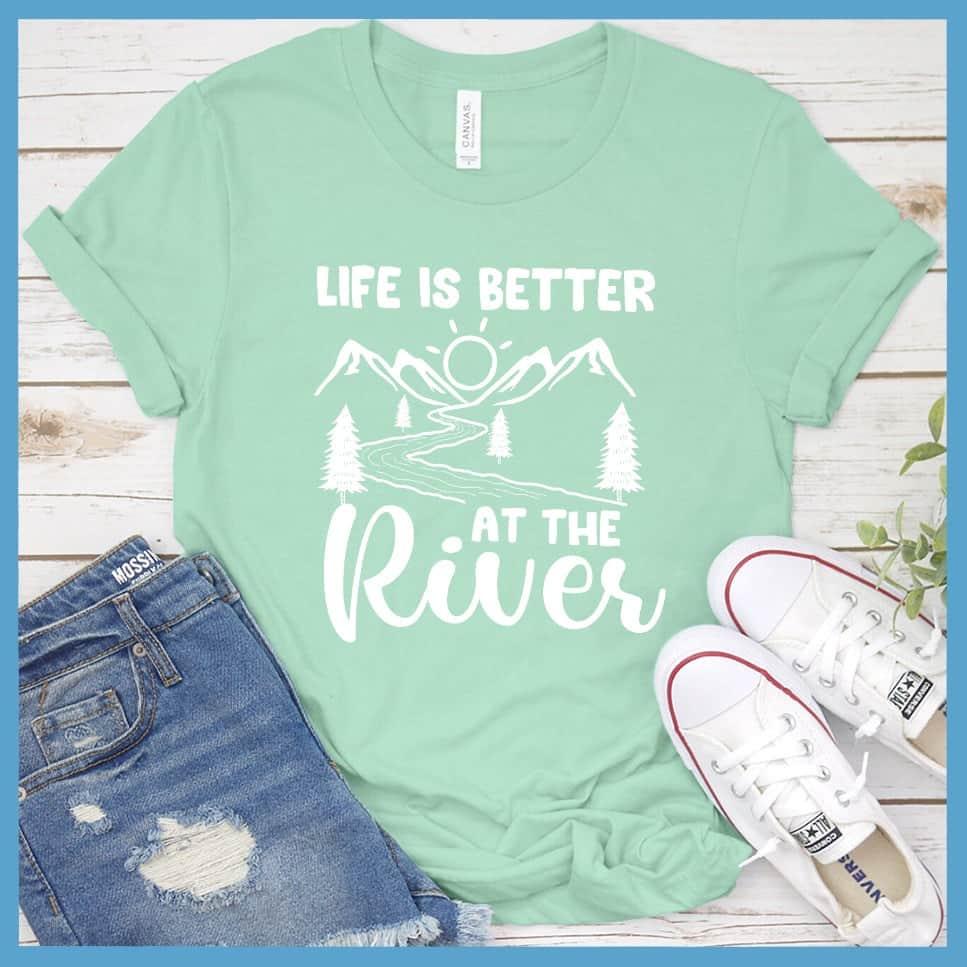 Life Is Better At The River T-Shirt