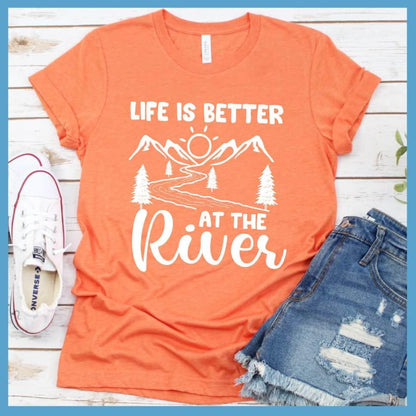 Life Is Better At The River T-Shirt